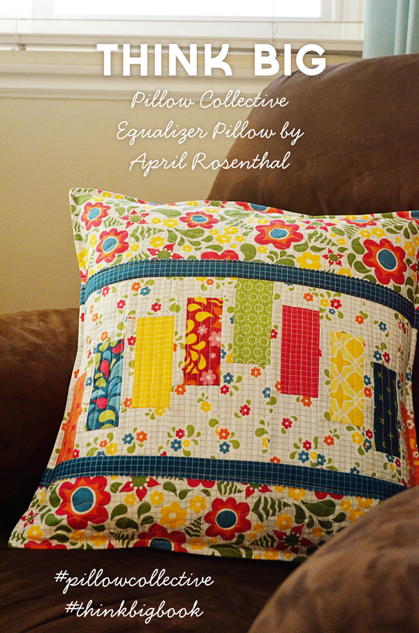 Equalizer Pillow from Think Big! book, from #bestdayeverfabric for @modafabrics by April Rosenthal #pillowcollective #thinkbigbook #aprilrosenthal